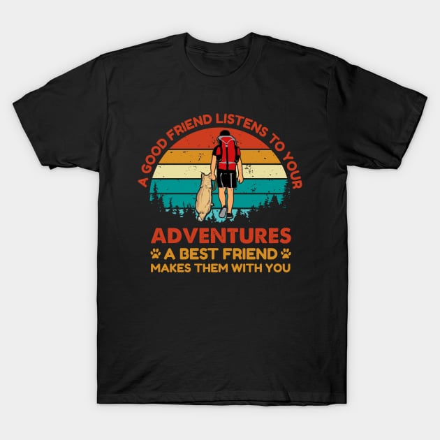 Good friend listen to your adventure, Best friend makes them with you Adventure Dog T-Shirt by 13Lines Art